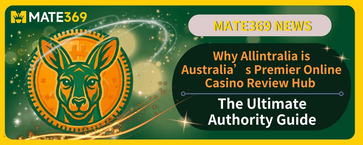 The Ultimate Authority Guide Why Allintralia is Australia’s Premier Online Casino Review Hub and How MATE369 Casino Sets the Standard